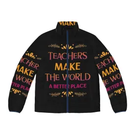 "Teachers Make The World A Better Place" Puffer Jacket